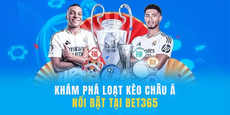 Khám phá loạt kèo châu Á nổi bật tại BET365